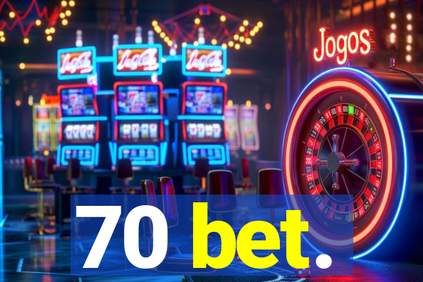 70 bet.